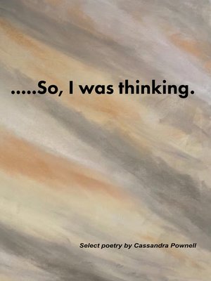 cover image of ....So, I was thinking.: Select poetry by Cassandra Pownell